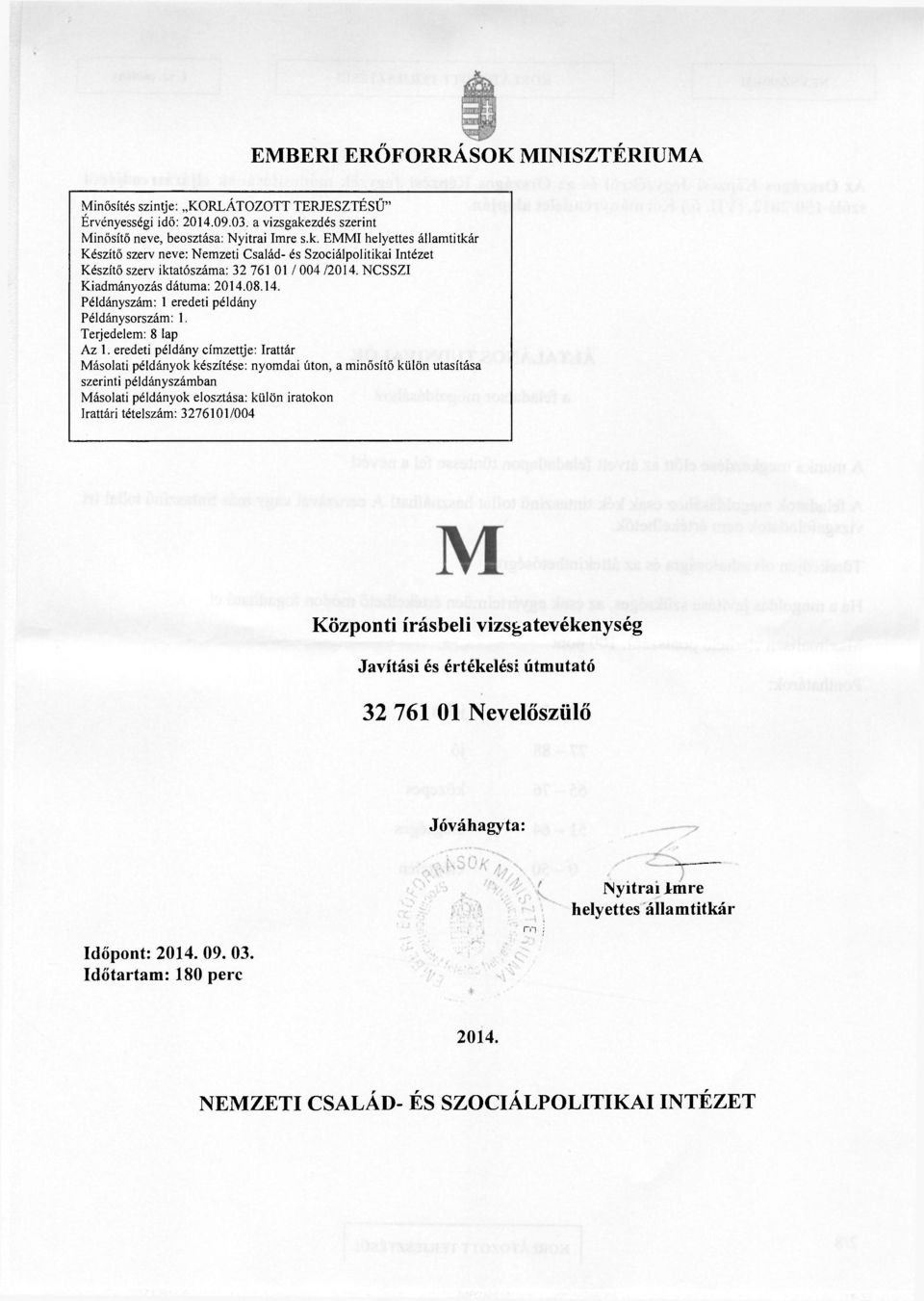 NCSSZI Kiadmányozás dátuma: 2014.08.14. Példányszám: 1 eredeti példány Példánysorszám: 1. Terjedelem: 8 lap Az 1.