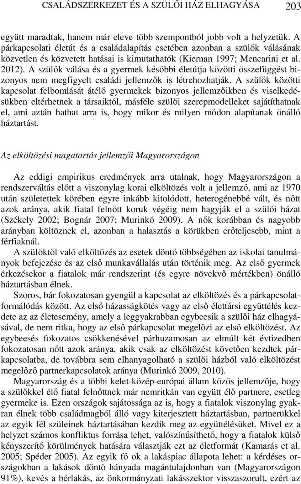 A szülők válása és a gyermek későbbi életútja közötti összefüggést bizonyos nem megfigyelt családi jellemzők is létrehozhatják.