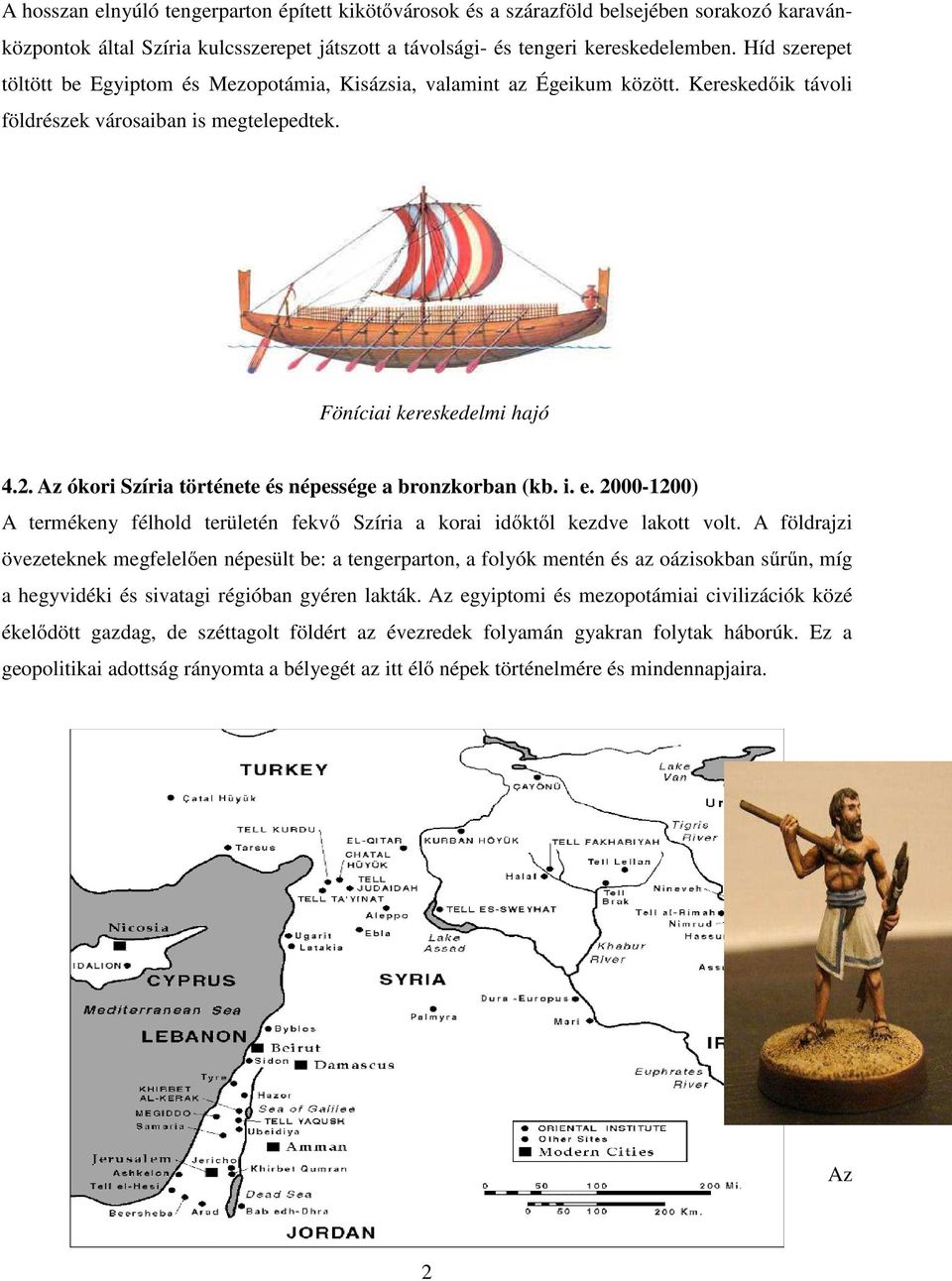 Az ókori Szíria története és népessége a bronzkorban (kb. i. e. 2000-1200) A termékeny félhold területén fekvő Szíria a korai időktől kezdve lakott volt.