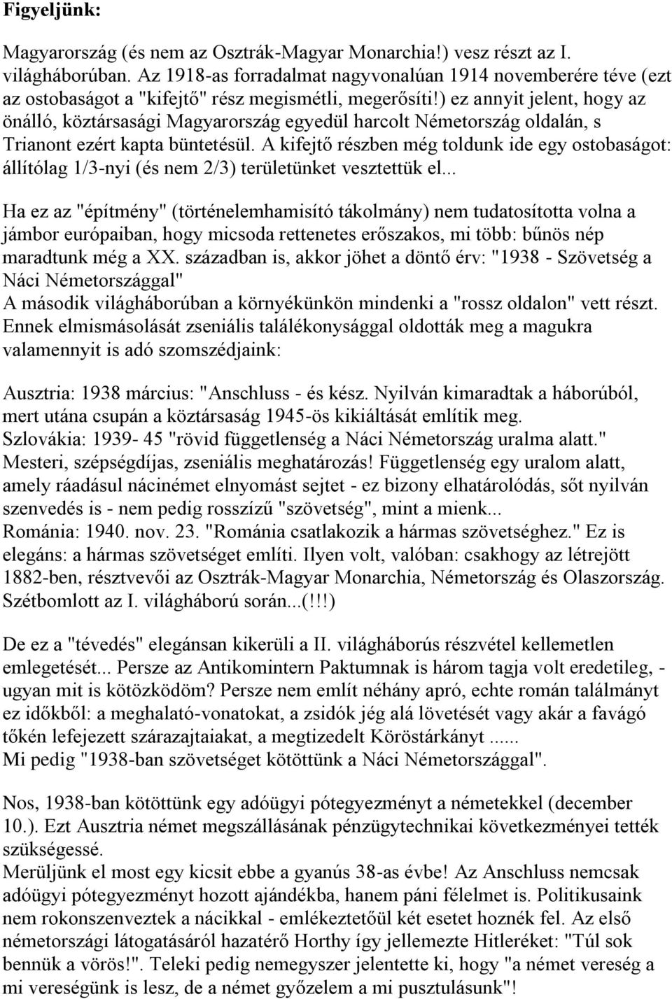 ) ez annyit jelent, hogy az önálló, köztársasági Magyarország egyedül harcolt Németország oldalán, s Trianont ezért kapta büntetésül.