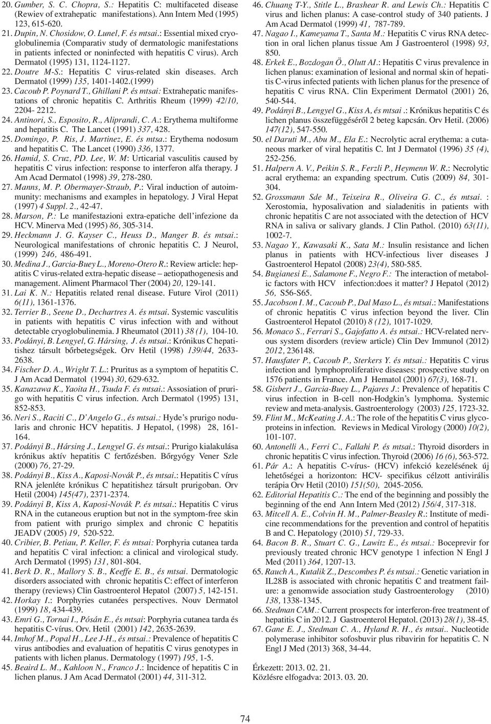 : Hepatitis C virus-related skin diseases. Arch Dermatol (1999) 135, 1401-1402.(1999) 23. Cacoub P. Poynard T., Ghillani P. és mtsai: Extrahepatic manifestations of chronic hepatitis C.