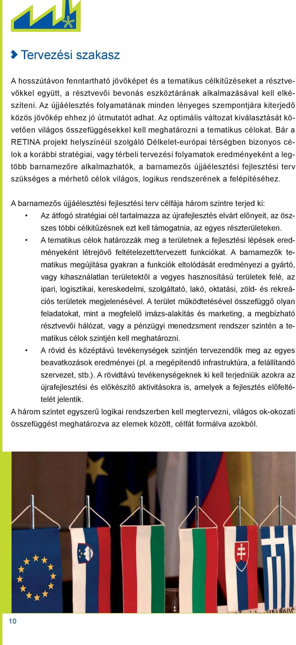 Az optimális változat kiválasztását követően világos összefüggésekkel kell meghatározni a tematikus célokat.