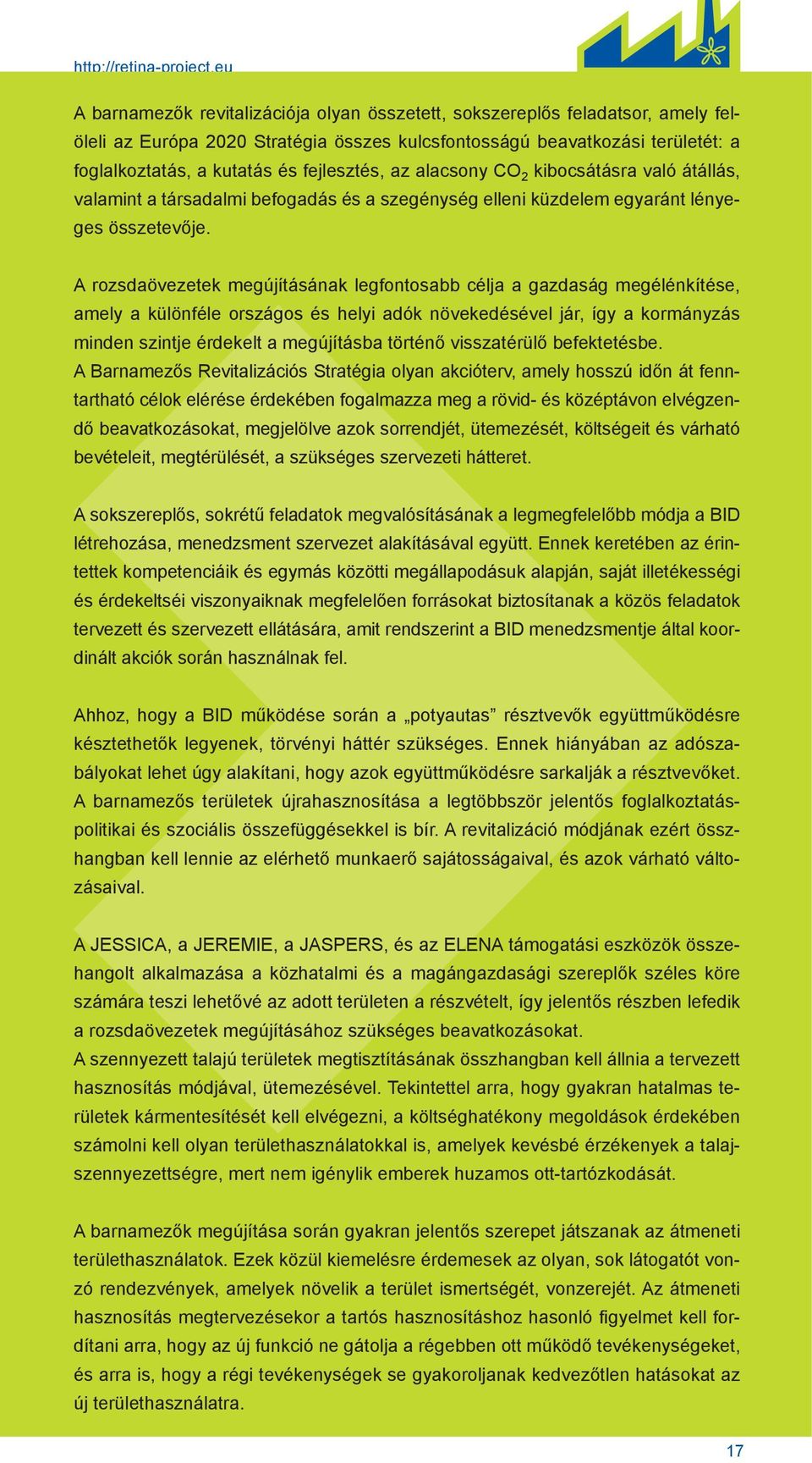 fejlesztés, az alacsony CO 2 kibocsátásra való átállás, valamint a társadalmi befogadás és a szegénység elleni küzdelem egyaránt lényeges összetevője.