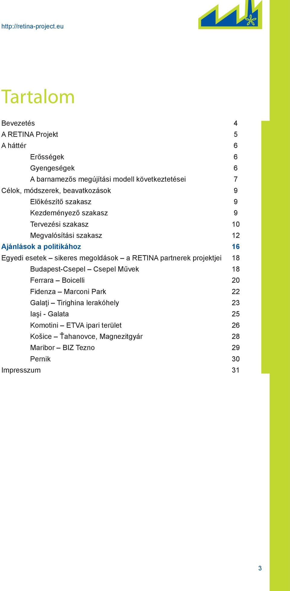 beavatkozások 9 Előkészítő szakasz 9 Kezdeményező szakasz 9 Tervezési szakasz 10 Megvalósítási szakasz 12 Ajánlások a politikához 16 Egyedi esetek