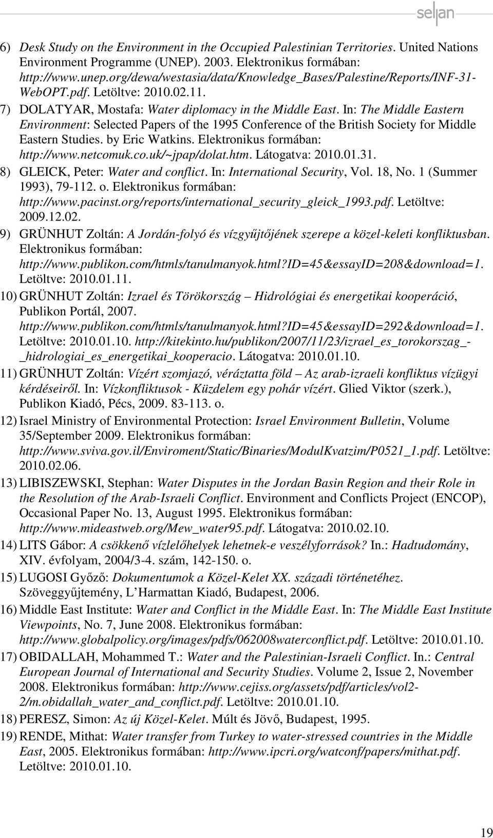 In: The Middle Eastern Environment: Selected Papers of the 1995 Conference of the British Society for Middle Eastern Studies. by Eric Watkins. Elektronikus formában: http://www.netcomuk.co.uk/~jpap/dolat.