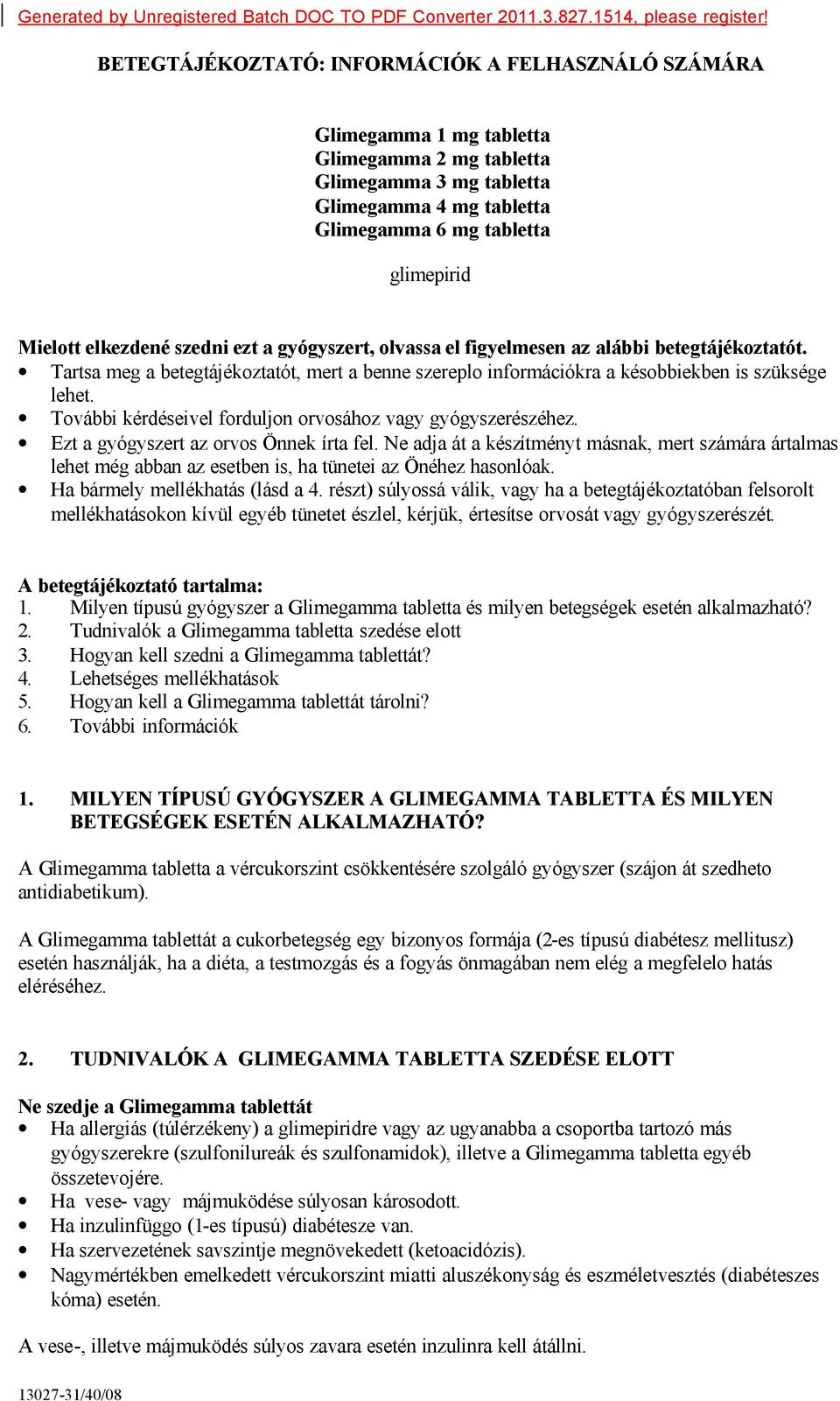 elkezdené szedni ezt a gyógyszert, olvassa el figyelmesen az alábbi betegtájékoztatót. Tartsa meg a betegtájékoztatót, mert a benne szereplo információkra a késobbiekben is szüksége lehet.