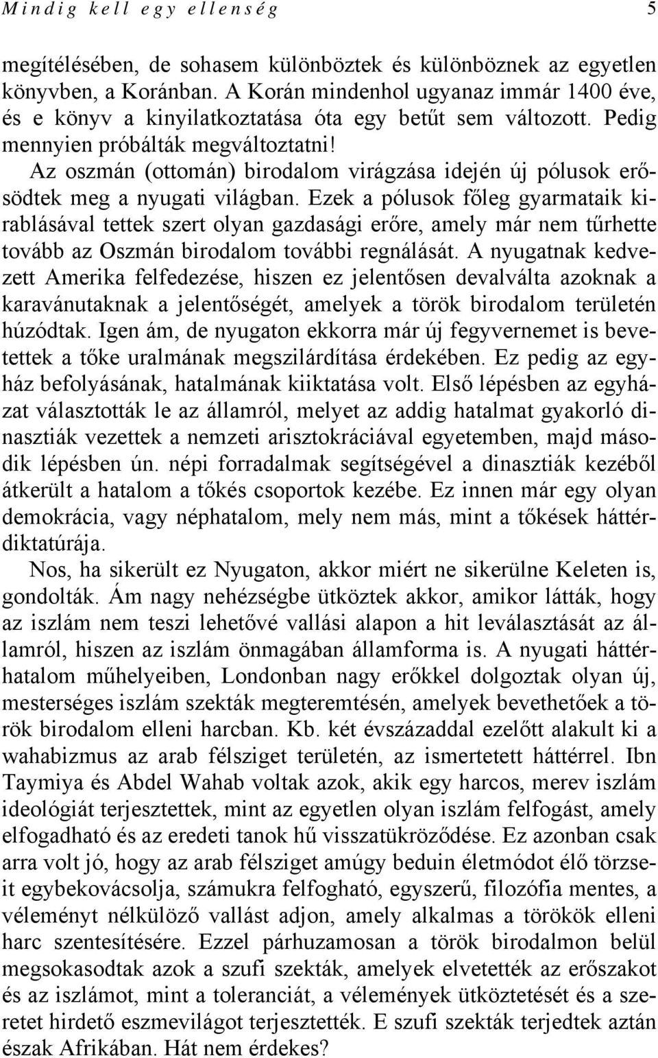 Az oszmán (ottomán) birodalom virágzása idején új pólusok erősödtek meg a nyugati világban.