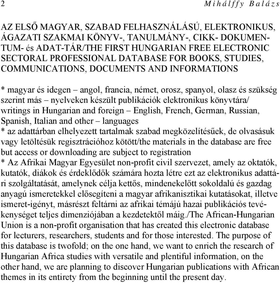 elektronikus könyvtára/ writings in Hungarian and foreign English, French, German, Russian, Spanish, Italian and other languages * az adattárban elhelyezett tartalmak szabad megközelítésűek, de