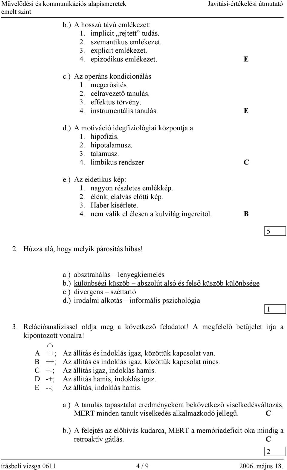 3. Haber kísérlete. 4. nem válik el élesen a külvilág ingereitől. B 2. Húzza alá, hogy melyik párosítás hibás! 5 a.) absztrahálás lényegkiemelés b.