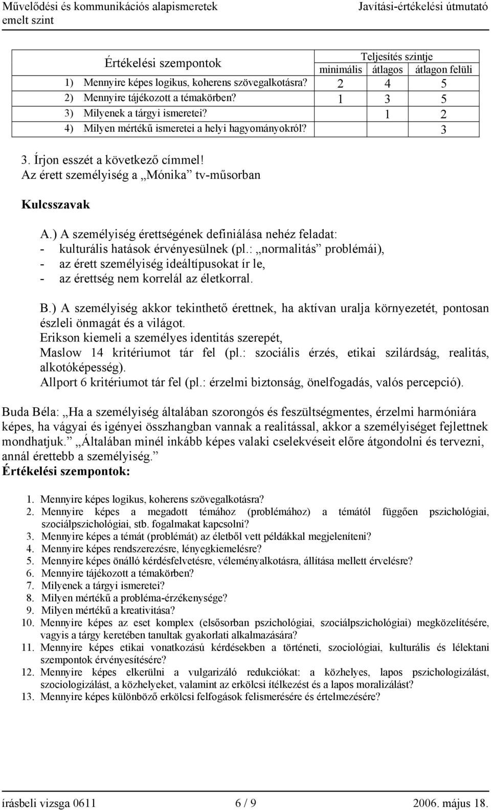 ) A személyiség érettségének definiálása nehéz feladat: - kulturális hatások érvényesülnek (pl.