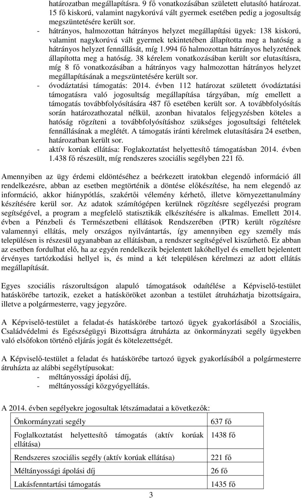 994 fő halmozottan hátrányos helyzetének állapította meg a hatóság.