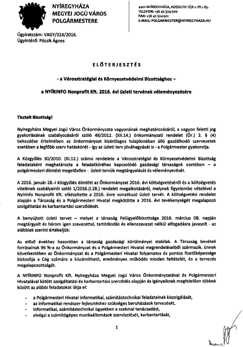 ~vlllzletl terv~nek v~lem~nyez~s~re TIsztelt Bizottsági Nyfregyháza Megyei Jogű Város önkormányzata vagyonának meghatározásáról, a vagyon feletti jog gyakorlásának szabályozásáról szóló 48/2012. (XII.