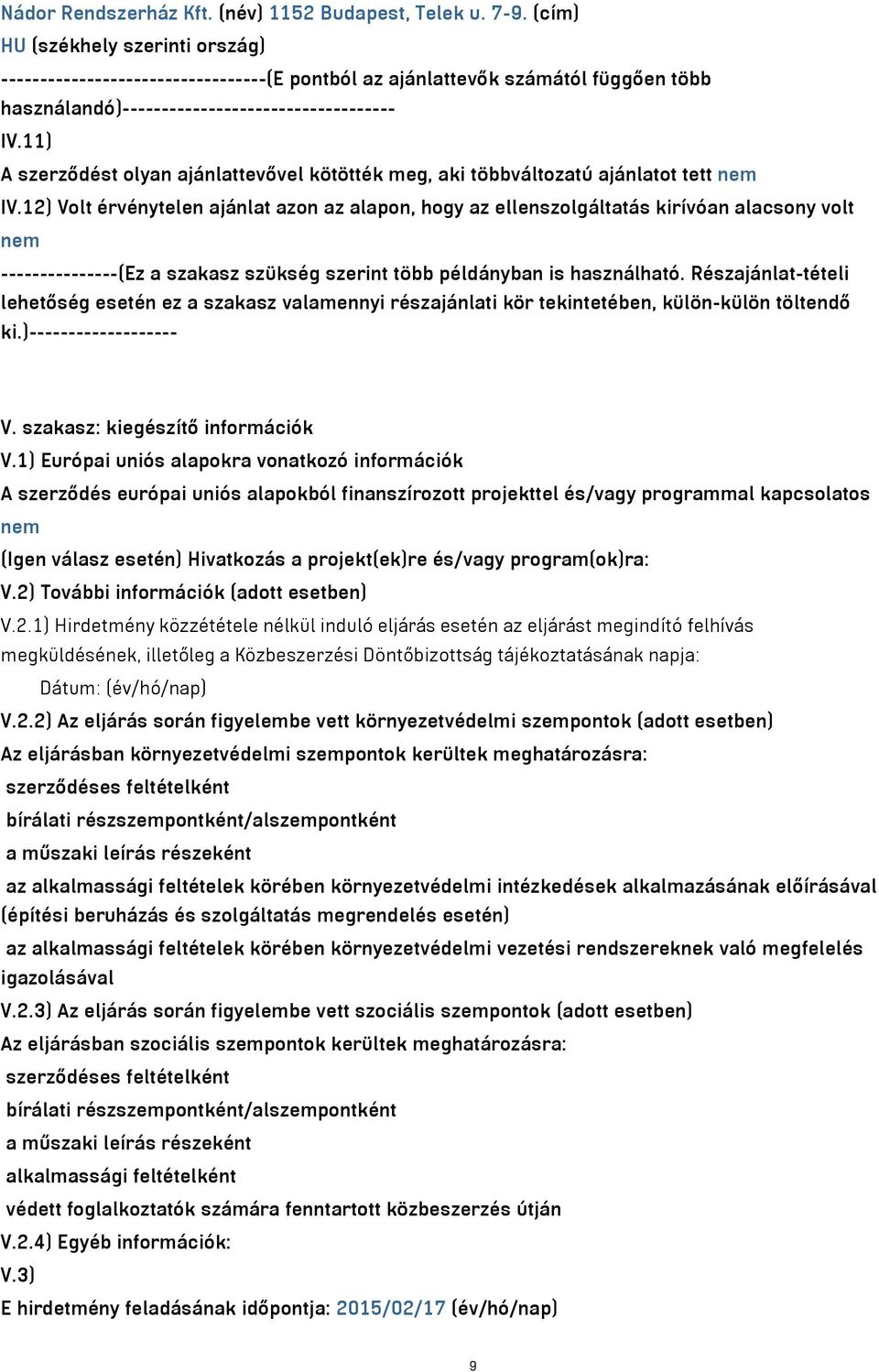 12) Volt érvénytelen ajánlat azon az alapon, hogy az ellenszolgáltatás kirívóan alacsony volt nem ---------------(Ez a szakasz szükség szerint több példányban is használható.