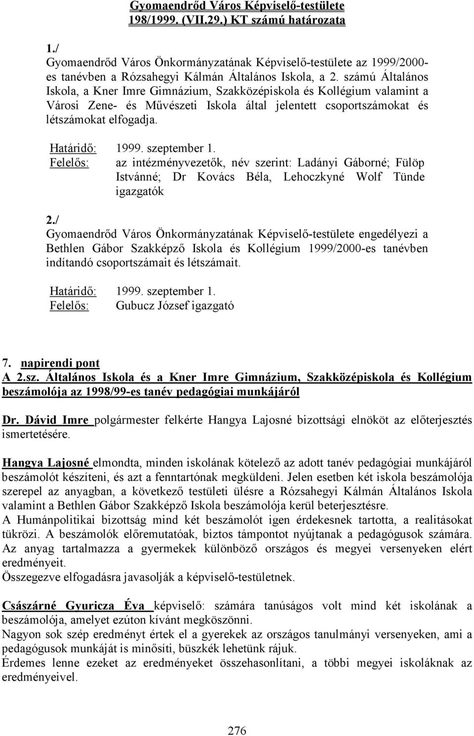 szeptember 1. Felelıs: az intézményvezetık, név szerint: Ladányi Gáborné; Fülöp Istvánné; Dr Kovács Béla, Lehoczkyné Wolf Tünde igazgatók 2.