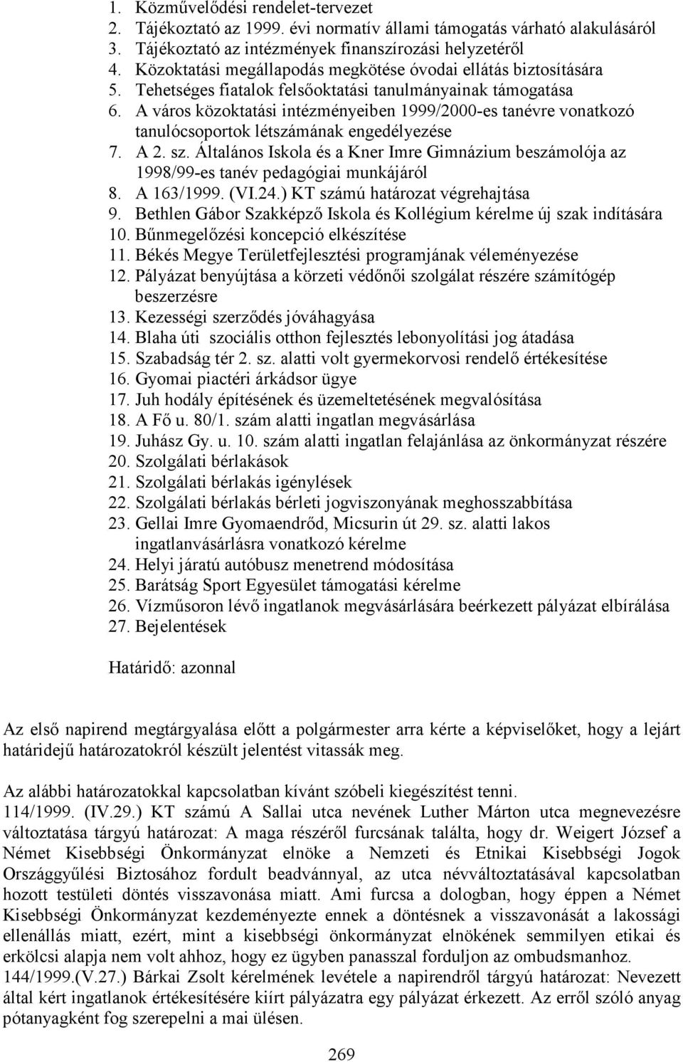 A város közoktatási intézményeiben 1999/2000-es tanévre vonatkozó tanulócsoportok létszámának engedélyezése 7. A 2. sz.