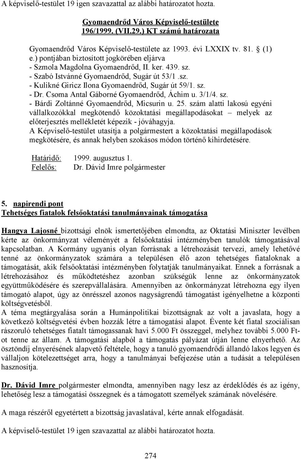 Csoma Antal Gáborné Gyomaendrıd, Áchim u. 3/1/4. sz. - Bárdi Zoltánné Gyomaendrıd, Micsurin u. 25.