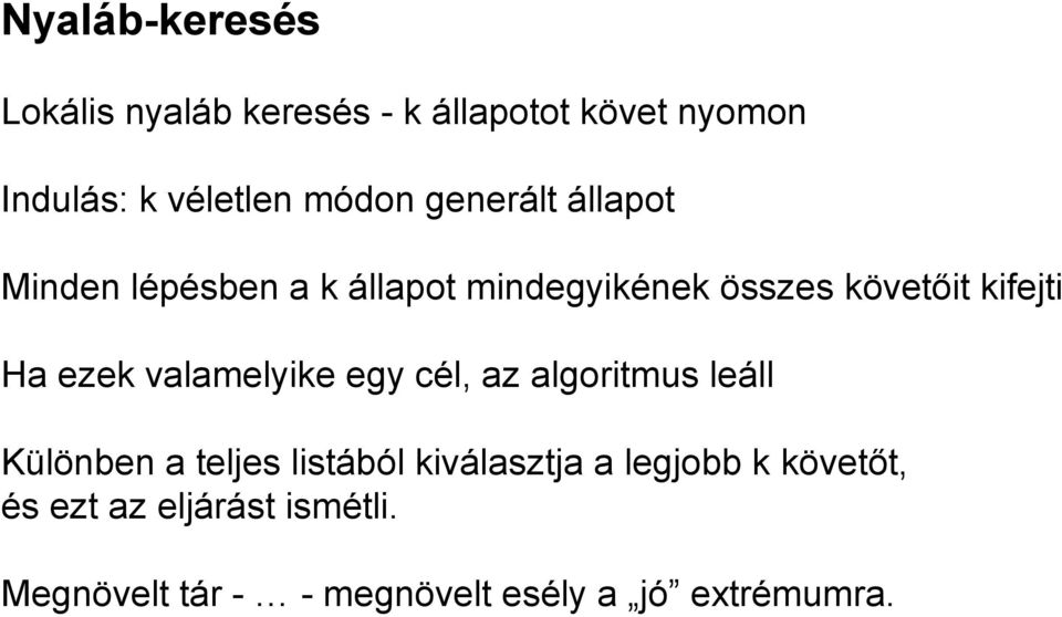 valamelyike egy cél, az algoritmus leáll Különben a teljes listából kiválasztja a legjobb