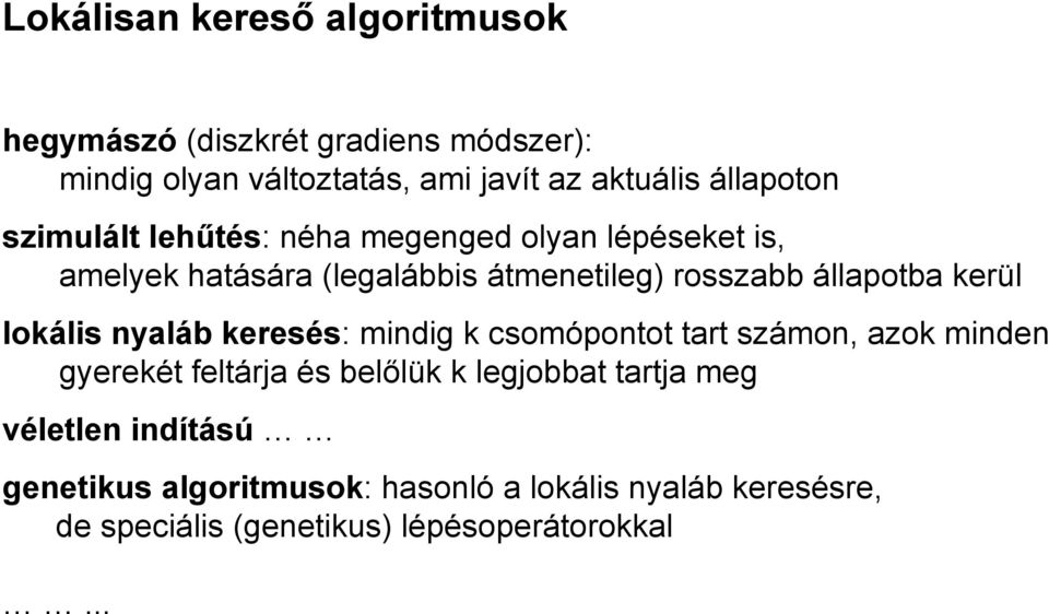 kerül lokális nyaláb keresés: mindig k csomópontot tart számon, azok minden gyerekét feltárja és belőlük k legjobbat tartja