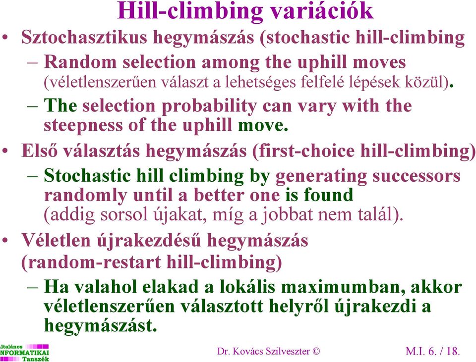 Első választás hegymászás (first-choice hill-climbing) Stochastic hill climbing by generating successors randomly until a better one is found (addig sorsol