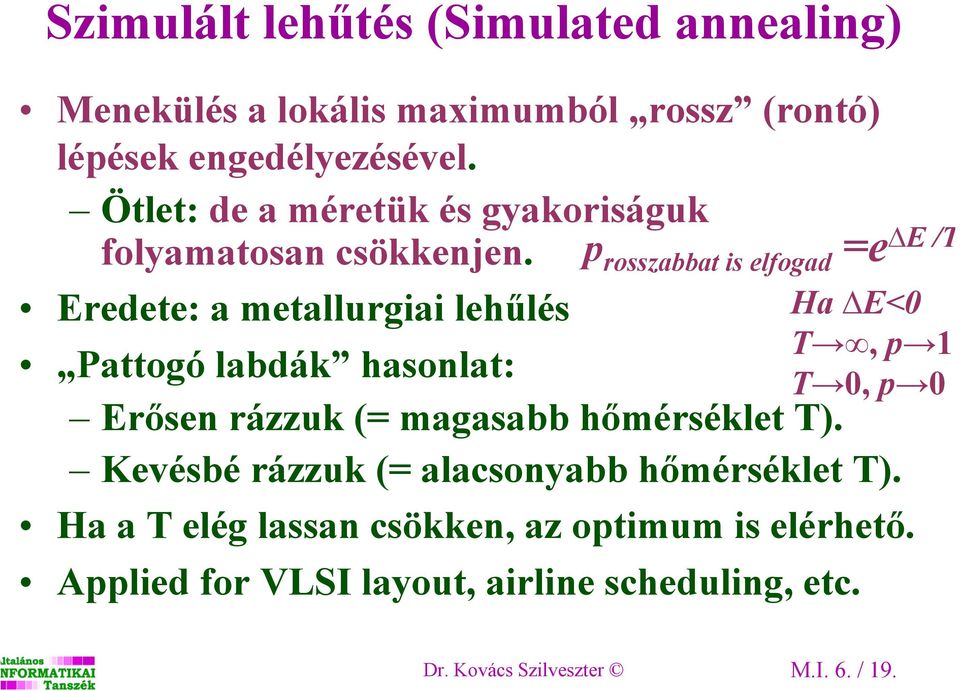 p rosszabbat is elfogad =e Eredete: a metallurgiai lehűlés Pattogó labdák hasonlat: Erősen rázzuk (= magasabb hőmérséklet T).