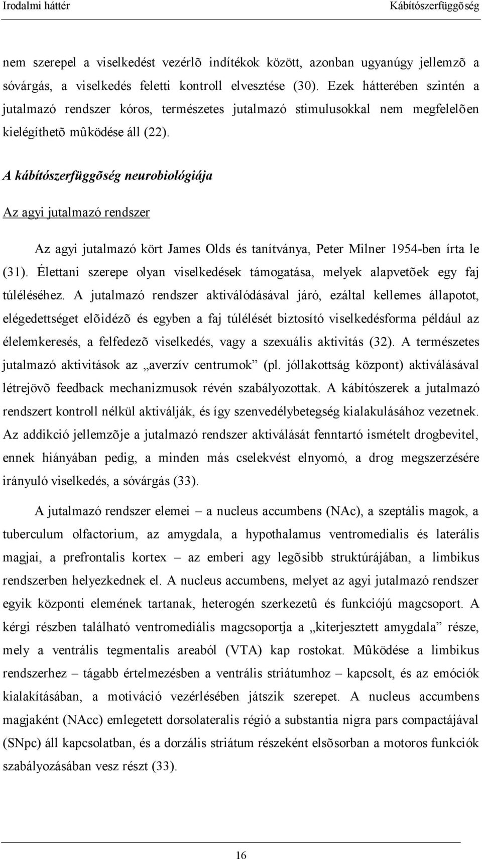 A kábítószerfüggõség neurobiológiája Az agyi jutalmazó rendszer Az agyi jutalmazó kört James Olds és tanítványa, Peter Milner 1954-ben írta le (31).