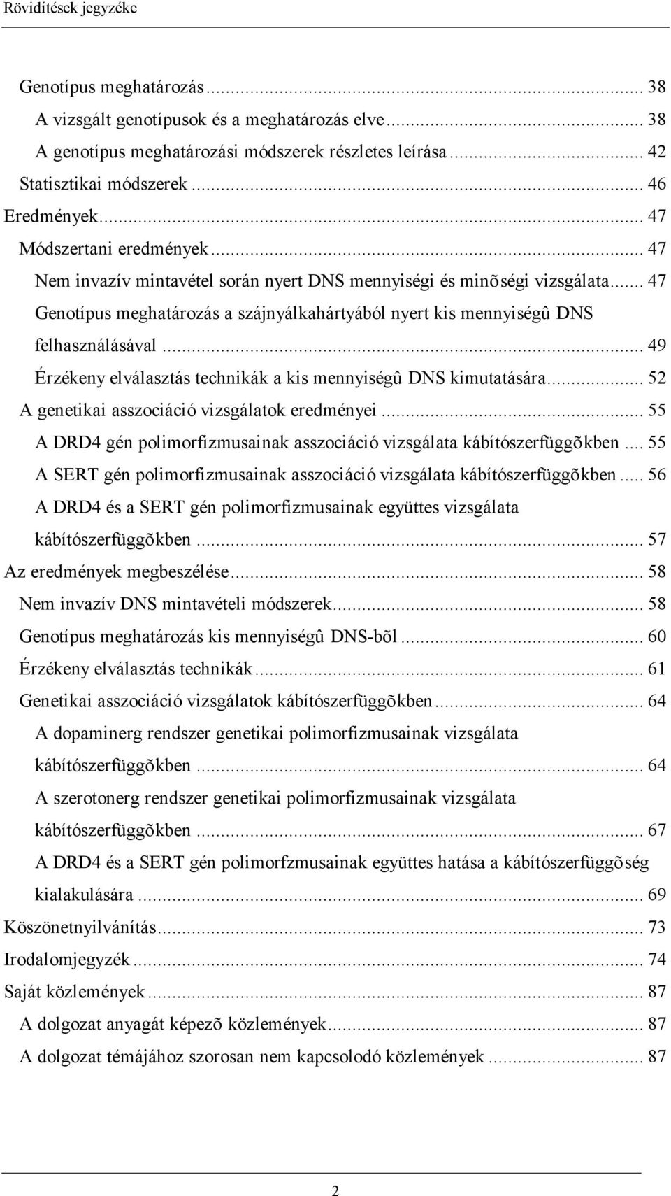 .. 49 Érzékeny elválasztás technikák a kis mennyiségû DNS kimutatására... 52 A genetikai asszociáció vizsgálatok eredményei.