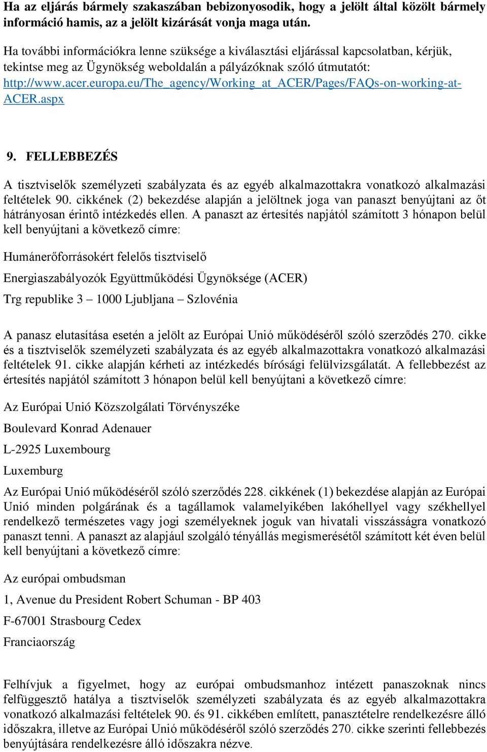 eu/the_agency/working_at_acer/pages/faqs-on-working-at- ACER.aspx 9. FELLEBBEZÉS A tisztviselők személyzeti szabályzata és az egyéb alkalmazottakra vonatkozó alkalmazási feltételek 90.