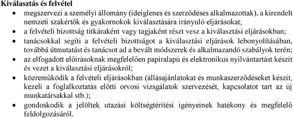 bevált módszerek és alkalmazandó szabályok terén; az elfogadott előírásoknak megfelelően papíralapú és elektronikus nyilvántartást készít és vezet a kiválasztási eljárásokról; közreműködik a