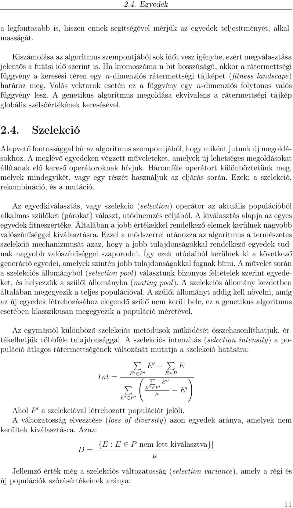 Ha kromoszóma n bit hosszúságú, akkor a rátermettségi függvény a keresési téren egy n-dimenziós rátermettségi tájképet (fitness landscape) határoz meg.