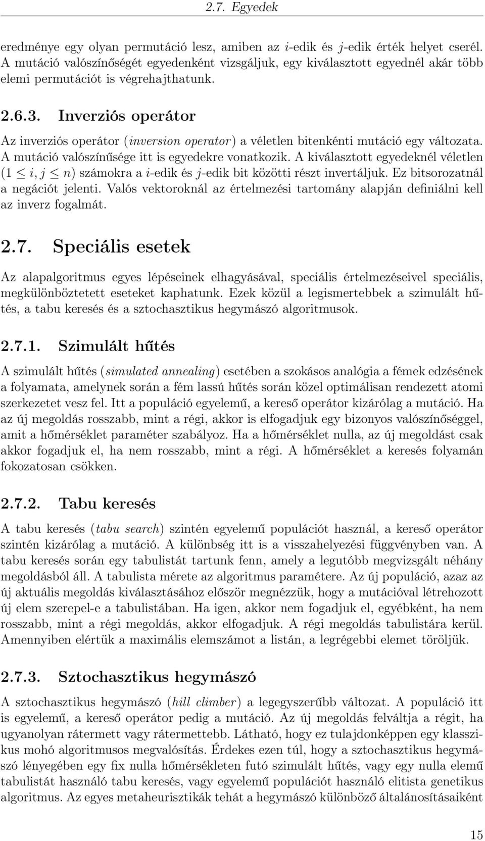 Inverziós operátor Az inverziós operátor (inversion operator) a véletlen bitenkénti mutáció egy változata. A mutáció valószínűsége itt is egyedekre vonatkozik.