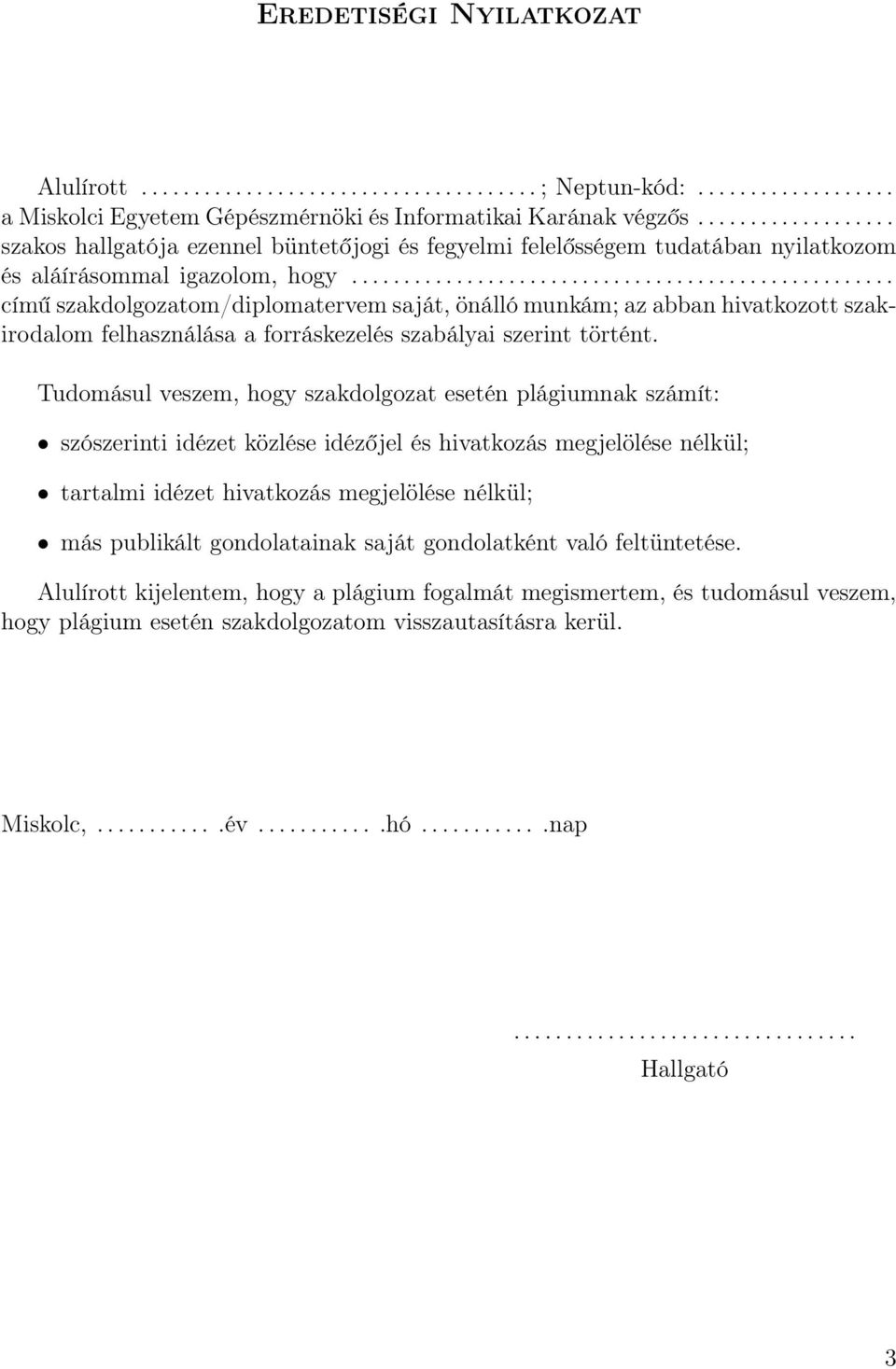 ................................................... című szakdolgozatom/diplomatervem saját, önálló munkám; az abban hivatkozott szakirodalom felhasználása a forráskezelés szabályai szerint történt.