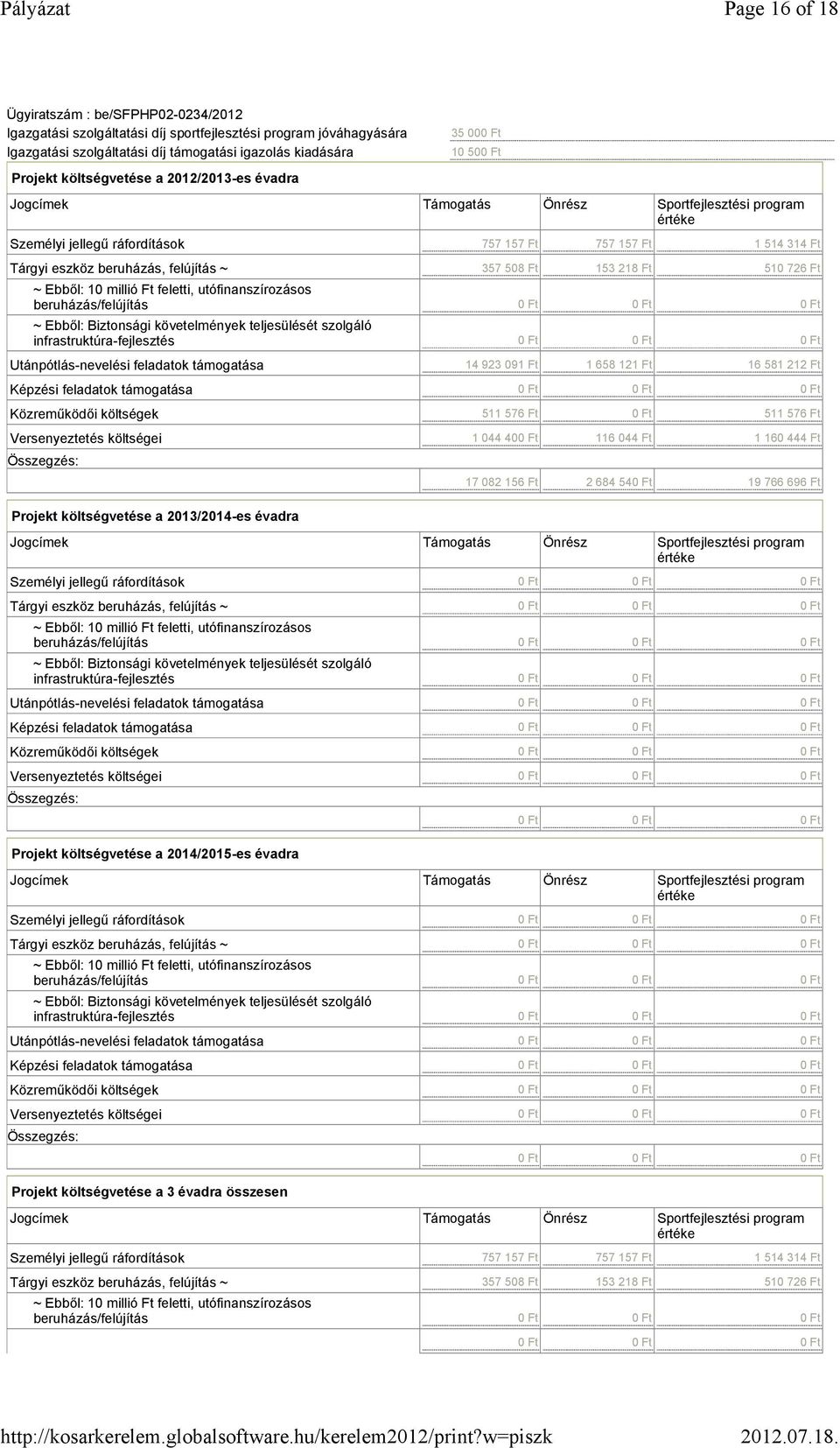 beruházás/felújítás ~ Ebből: Biztonsági követelmények teljesülését szolgáló infrastruktúra-fejlesztés Utánpótlás-nevelési feladatok támogatása Képzési feladatok támogatása Közreműködői költségek