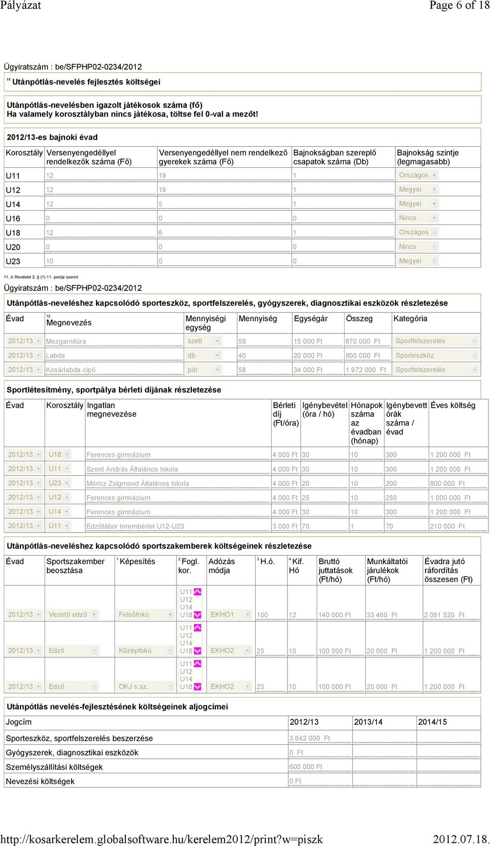 0 Bajnokságban szereplő csapatok száma (Db) Bajnokság szintje (legmagasabb) Országos Megyei Megyei Nincs Országos Nincs Megyei 11. A Rendelet 2. (1) 11.