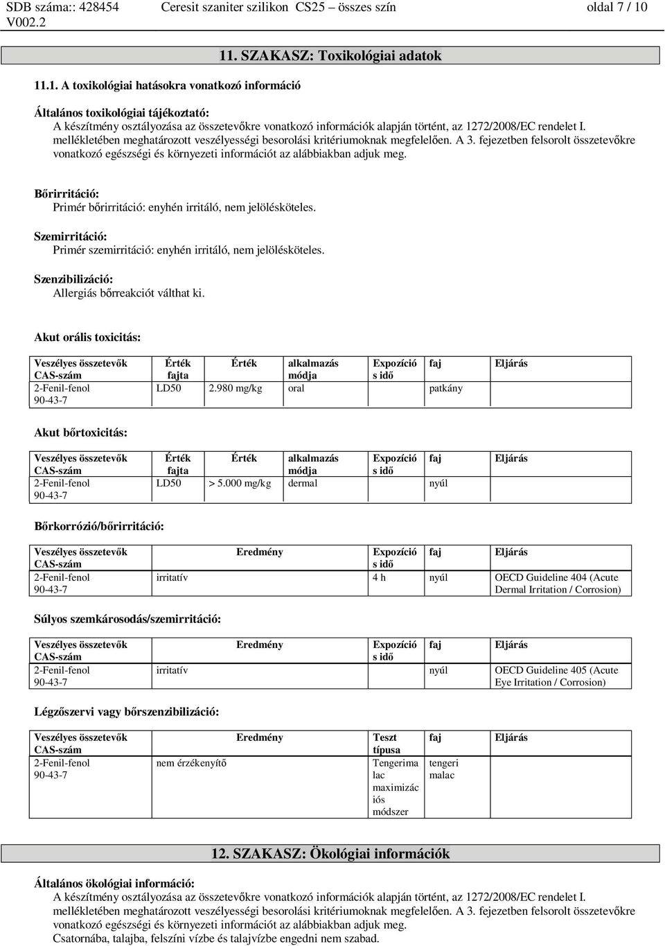 mellékletében meghatározott veszélyességi besorolási kritériumoknak megfelel en. A 3. fejezetben felsorolt összetev kre vonatkozó egészségi és környezeti információt az alábbiakban adjuk meg.