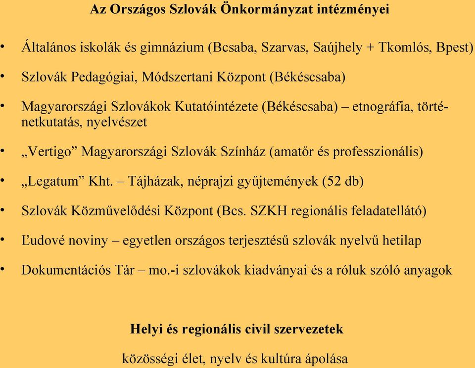 professzionális) Legatum Kht. Tájházak, néprajzi gyűjtemények (52 db) Szlovák Közművelődési Központ (Bcs.