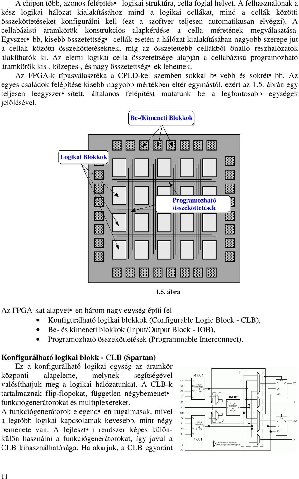 A cellabázisú áramkörök konstrukciós alapkérdése a cella méretének megválasztása.