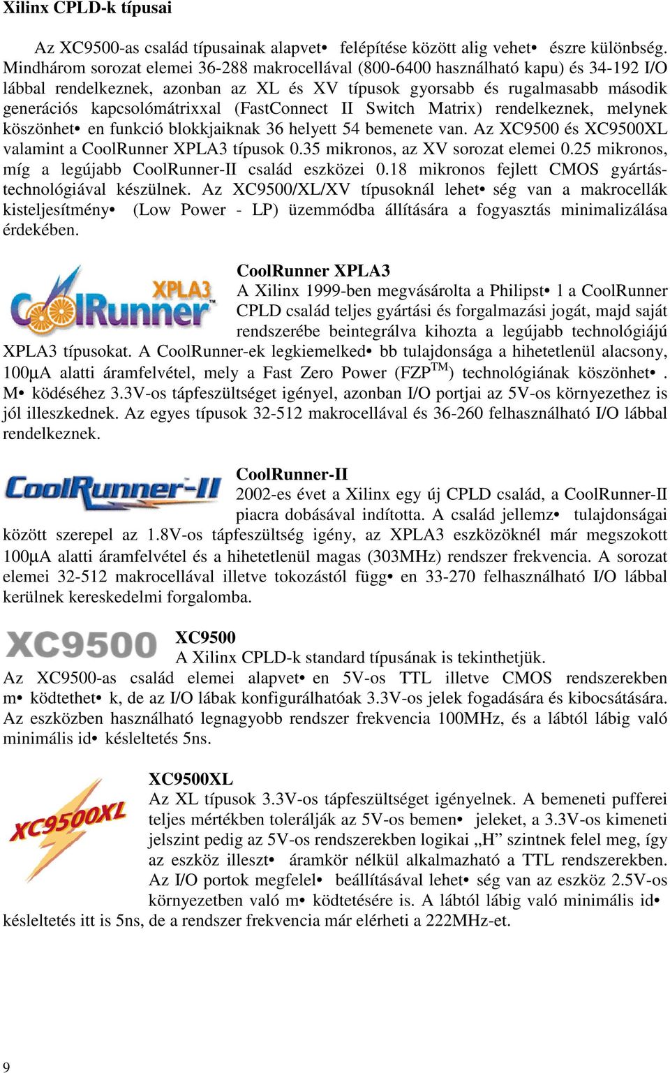 (FastConnect II Switch Matrix) rendelkeznek, melynek köszönhet en funkció blokkjaiknak 36 helyett 54 bemenete van. Az XC9500 és XC9500XL valamint a CoolRunner XPLA3 típusok 0.