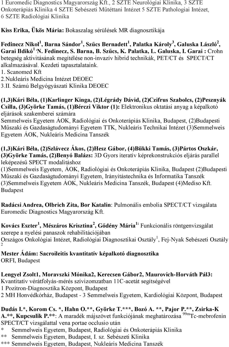 diagnosztikája Fedinecz Nikol 1, Barna Sándor 1, Szűcs Bernadett 1, Palatka Károly 3, Galuska László 2, Garai Ildikó 1, N. Fedinecz, S. Barna, B. Szűcs, K. Palatka, L. Galuska, I.