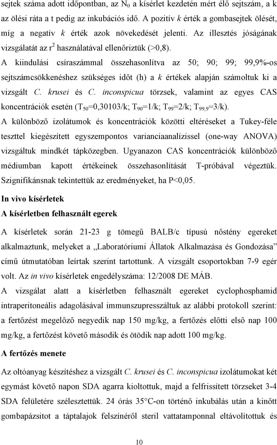 A kiindulási csíraszámmal összehasonlítva az 50; 90; 99; 99,9%-os sejtszámcsökkenéshez szükséges időt (h) a k értékek alapján számoltuk ki a vizsgált C. krusei és C.