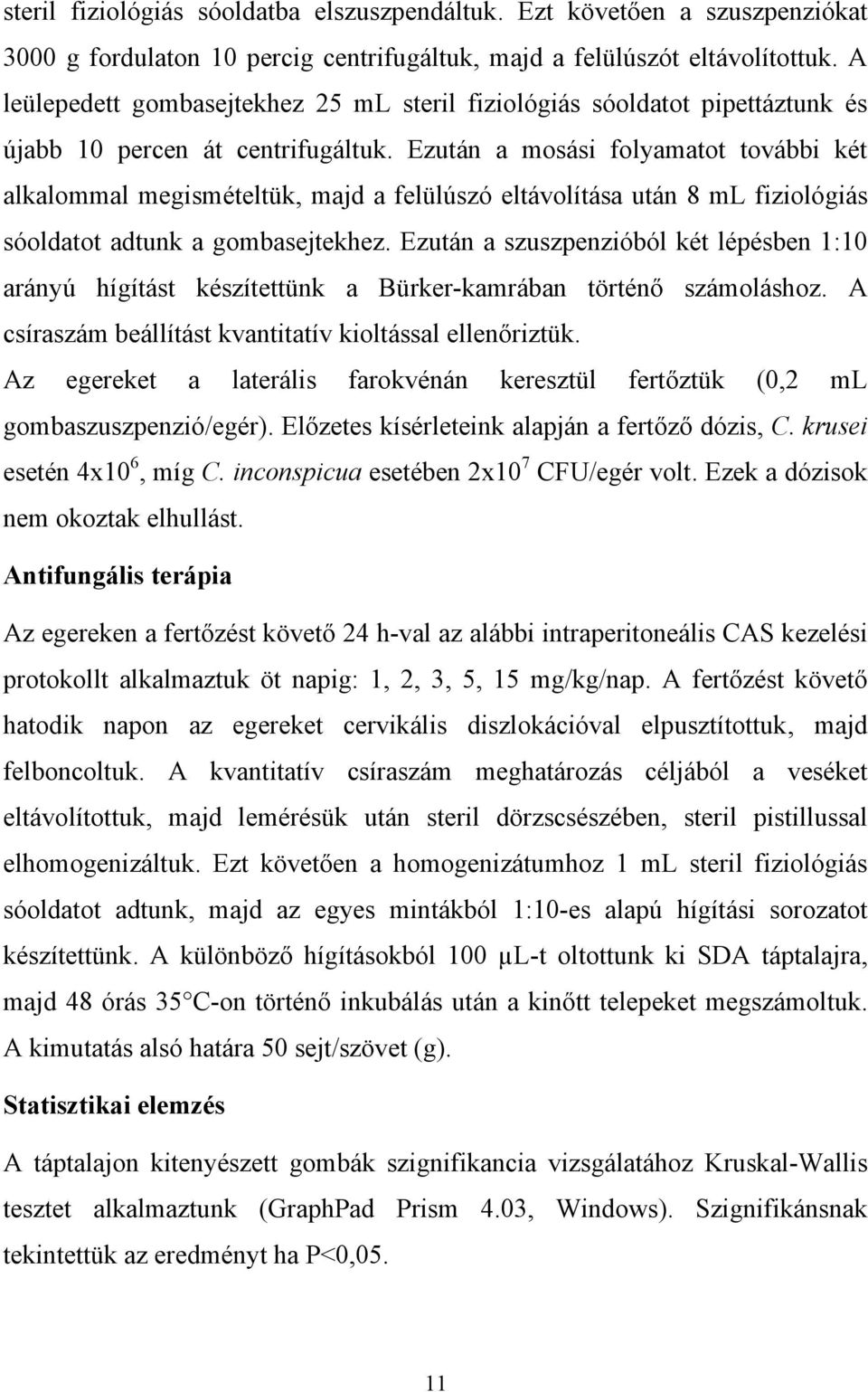 Ezután a mosási folyamatot további két alkalommal megismételtük, majd a felülúszó eltávolítása után 8 ml fiziológiás sóoldatot adtunk a gombasejtekhez.