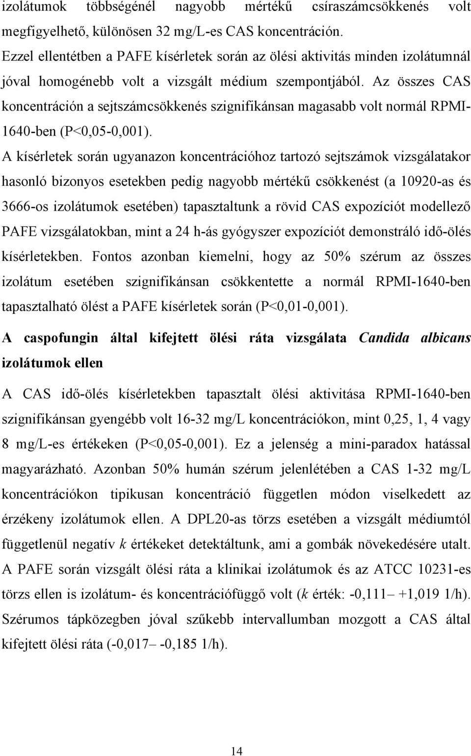 Az összes CAS koncentráción a sejtszámcsökkenés szignifikánsan magasabb volt normál RPMI- 1640-ben (P<0,05-0,001).