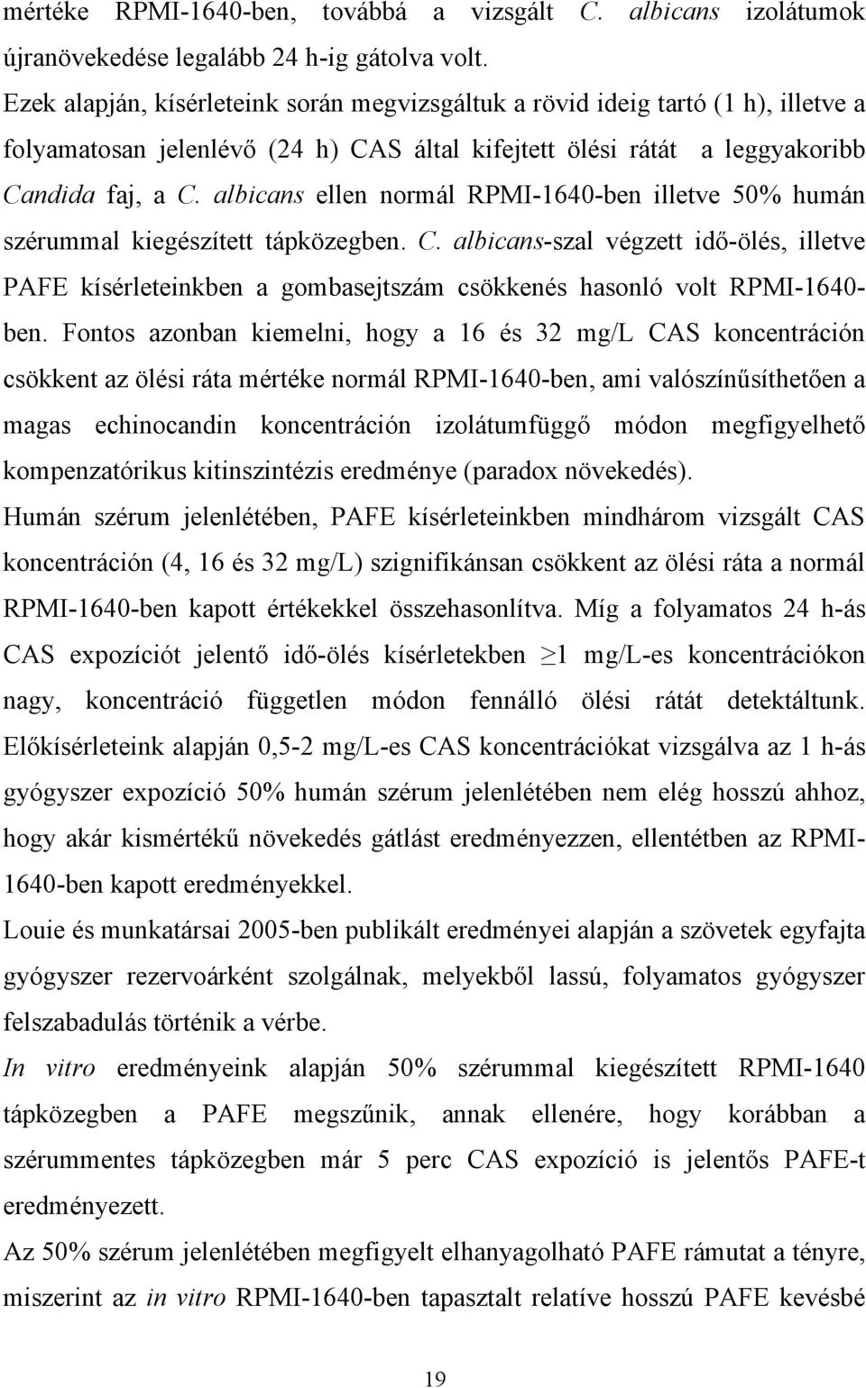 albicans ellen normál RPMI-1640-ben illetve 50% humán szérummal kiegészített tápközegben. C.