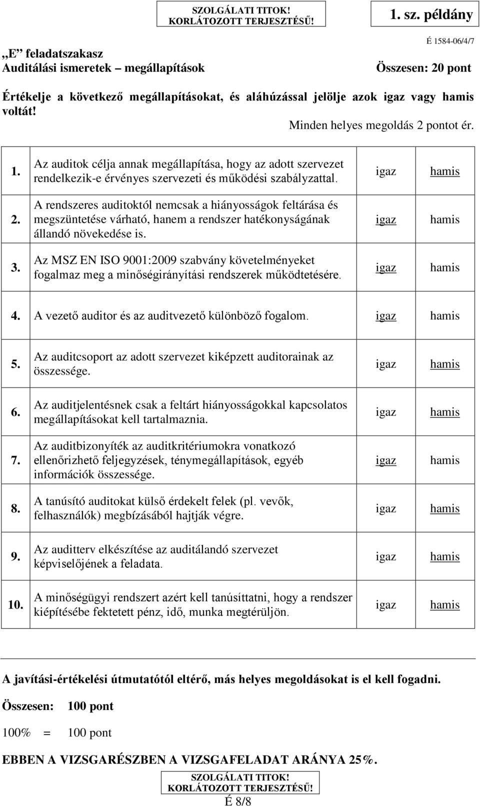 A rendszeres auditoktól nemcsak a hiányosságok feltárása és megszüntetése várható, hanem a rendszer hatékonyságának állandó növekedése is. 3.