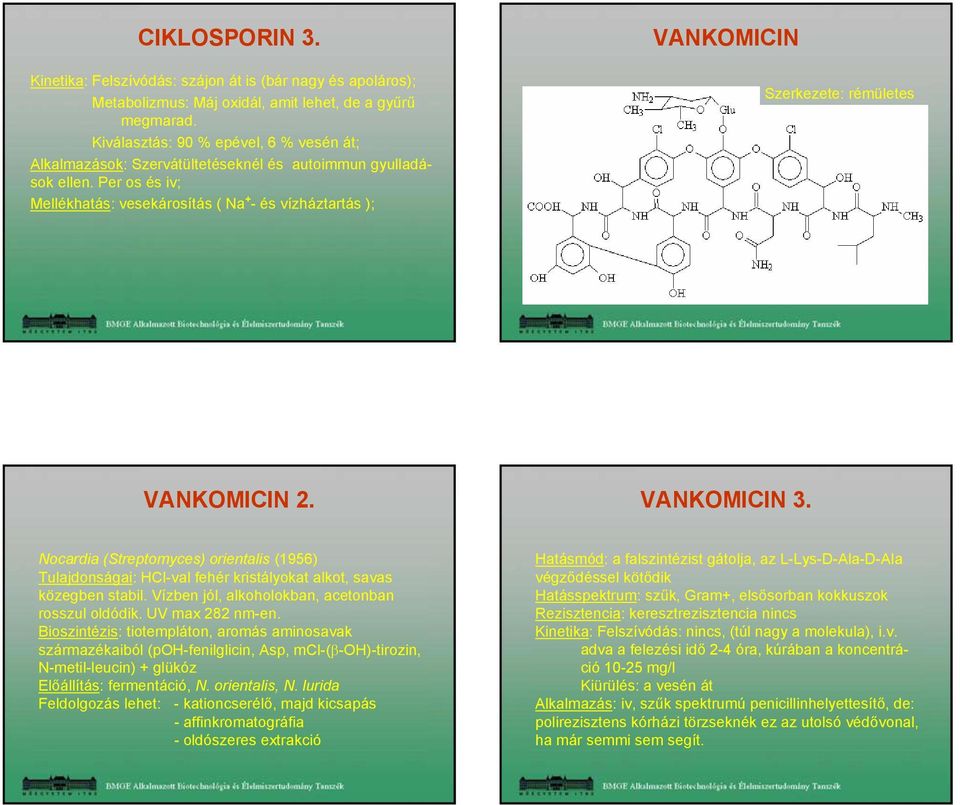 Per os és iv; Mellékhatás: vesekárosítás ( Na + - és vízháztartás ); VANKOMICIN Szerkezete: rémületes VANKOMICIN 2. VANKOMICIN 3.