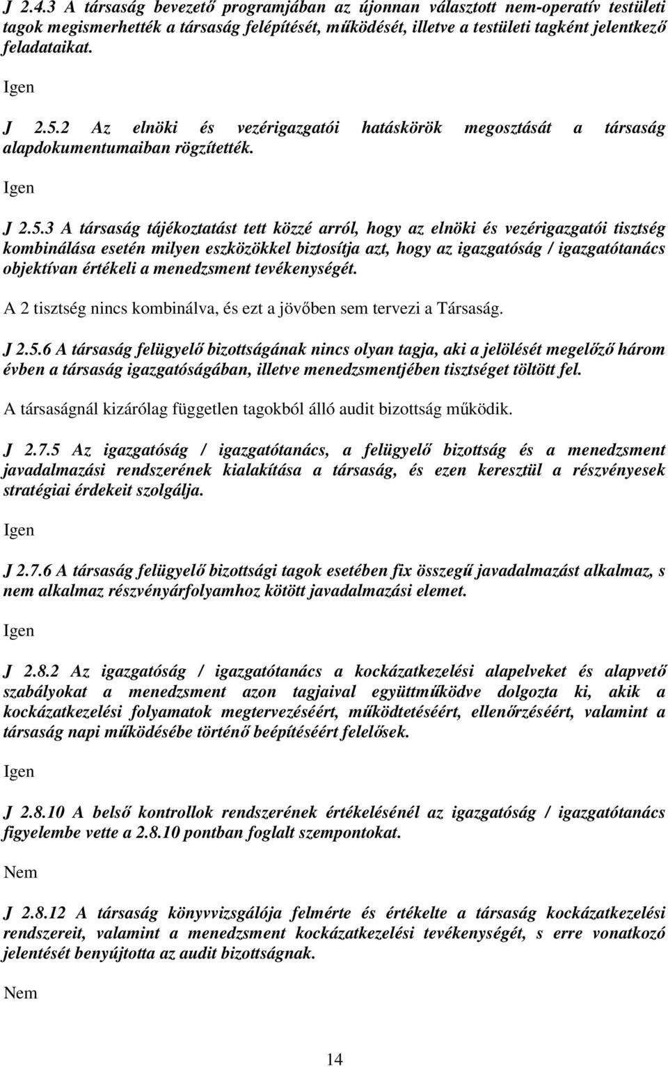 kombinálása esetén milyen eszközökkel biztosítja azt, hogy az igazgatóság / igazgatótanács objektívan értékeli a menedzsment tevékenységét.