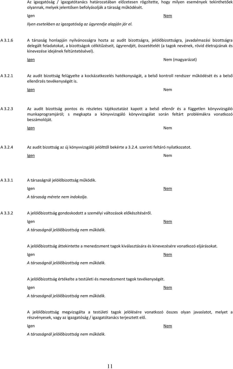 6 A társaság honlapján nyilvánosságra hozta az audit bizottságra, jelölőbizottságra, javadalmazási bizottságra delegált feladatokat, a bizottságok célkitűzéseit, ügyrendjét, összetételét (a tagok