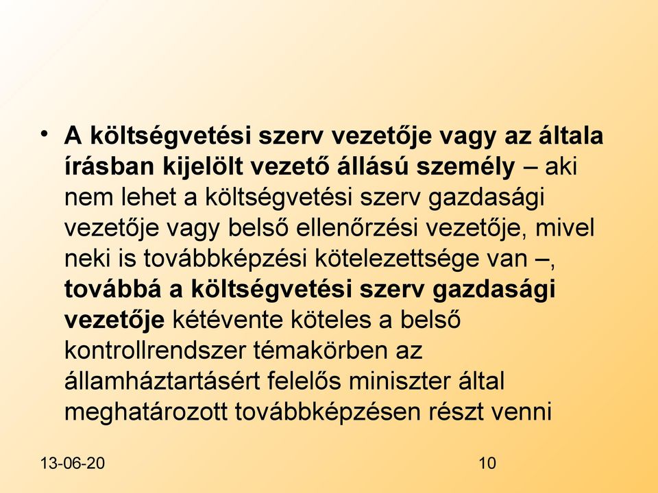 kötelezettsége van, továbbá a költségvetési szerv gazdasági vezetője kétévente köteles a belső