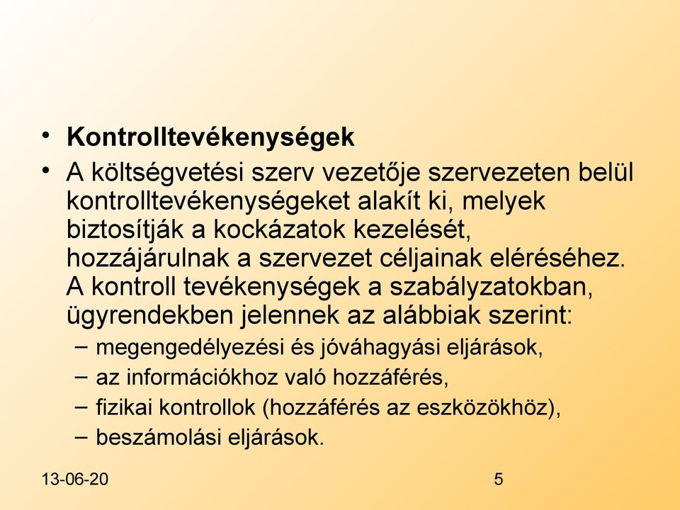 A kontroll tevékenységek a szabályzatokban, ügyrendekben jelennek az alábbiak szerint: megengedélyezési és