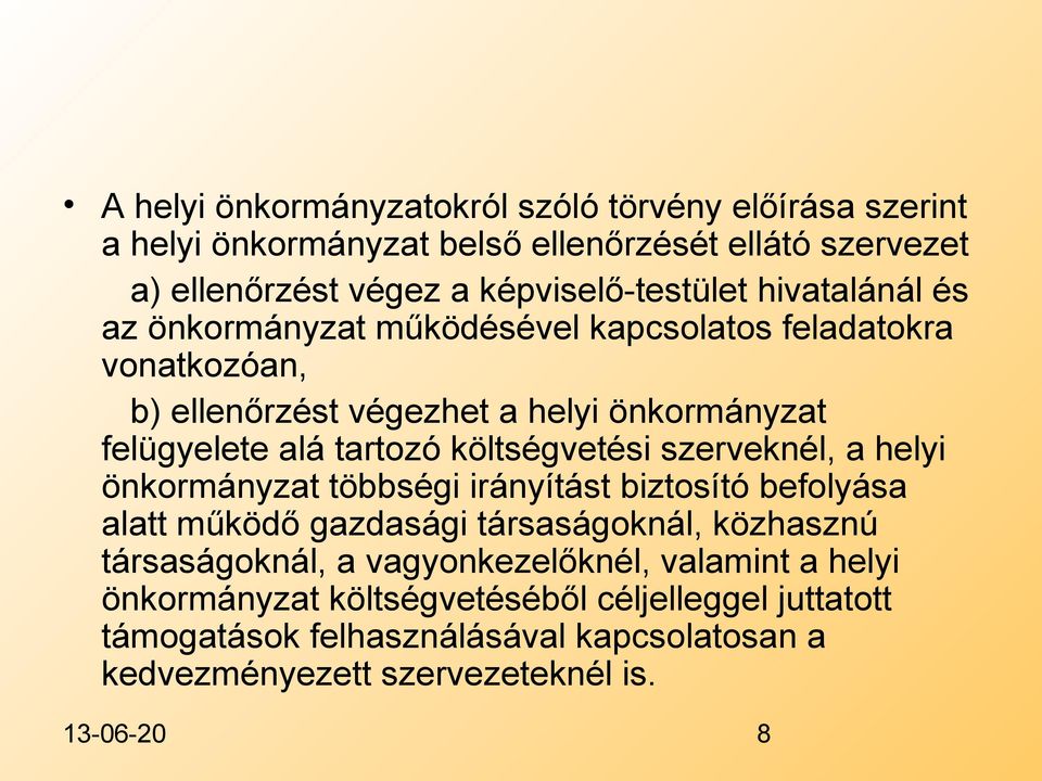 költségvetési szerveknél, a helyi önkormányzat többségi irányítást biztosító befolyása alatt működő gazdasági társaságoknál, közhasznú társaságoknál, a