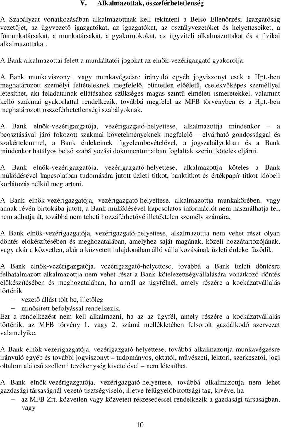 A Bank alkalmazottai felett a munkáltatói jogokat az elnök-vezérigazgató gyakorolja. A Bank munkaviszonyt, vagy munkavégzésre irányuló egyéb jogviszonyt csak a Hpt.